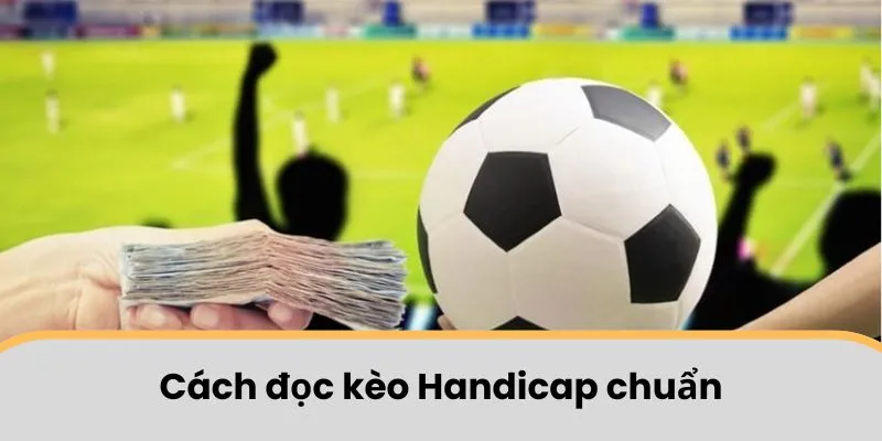 Cách đọc kèo Handicap chuẩn