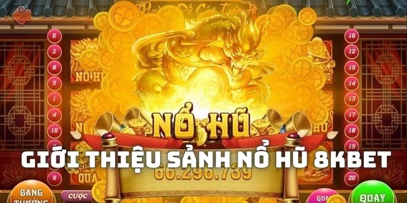 Giới thiệu sảnh cược xanh chín nổ hũ 8KBET dẫn đầu thị trường