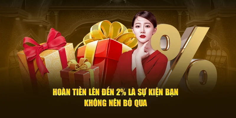 Hoàn tiền lên đến 2% là sự kiện bạn không nên bỏ qua