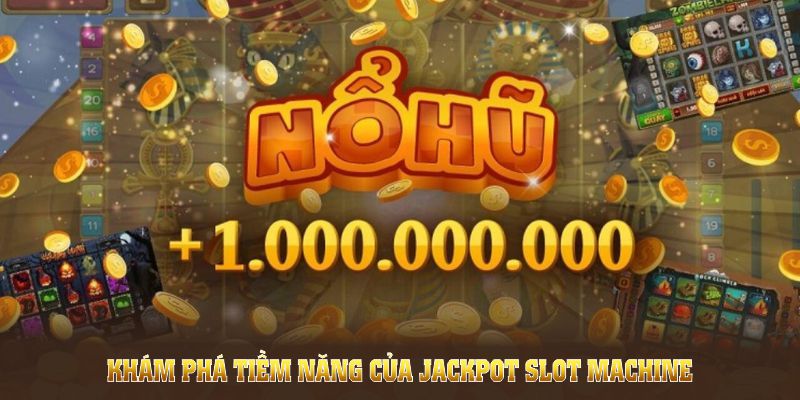 Khám phá tiềm năng của Jackpot slot machine tại cổng game uy tín, an toàn