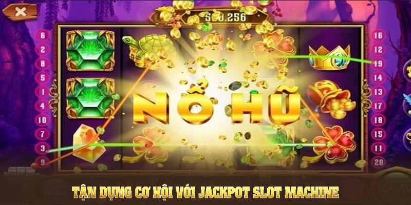 Tận dụng cơ hội với Jackpot slot machine qua loạt khuyến mãi giá trị