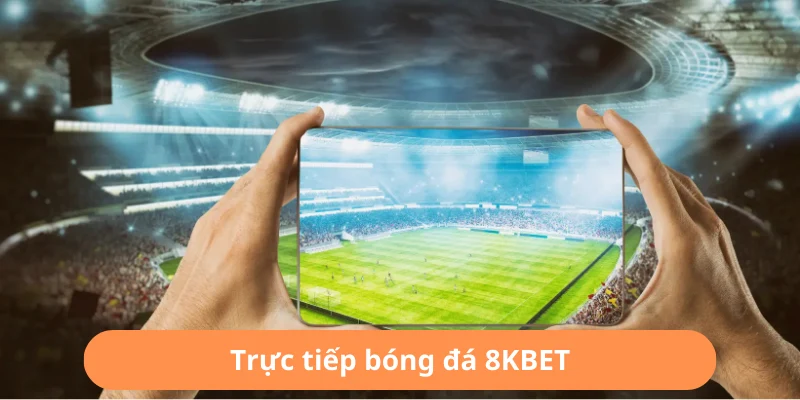 Trực Tiếp Bóng Đá Tại 8KBET - Thổi Bùng Đam Mê Thể Thao